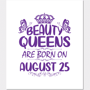 Beauty Queens Are Born On August 25 Happy Birthday To Me You Nana Mommy Aunt Sister Cousin Daughter Posters and Art